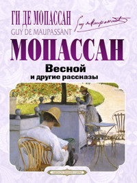 Весной и другие рассказы - Ги де Мопасаан - E-Book