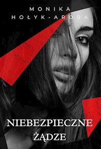 Niebezpieczne żądze - Monika Hołyk-Arora - E-Book