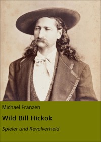 Wild Bill Hickok - Michael Franzen - E-Book