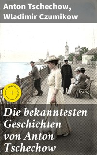 Die bekanntesten Geschichten von Anton Tschechow - Anton Tschechow - E-Book