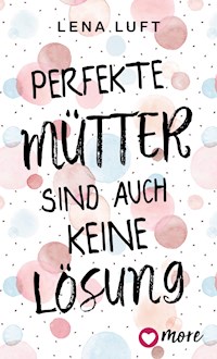 Perfekte Mütter sind auch keine Lösung - Lena Luft - E-Book