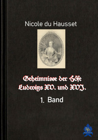 Geheimnisse der Höfe Ludwigs XV. und XVI. - 1. Band - Nicole du Hausset - E-Book