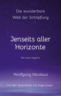 Die Wunderbare Welt der Schöpfung - Jenseits aller Horizonte - Wolfgang Nicolaus - E-Book