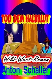 Tod dem Halbblut - Anton Schaller - E-Book