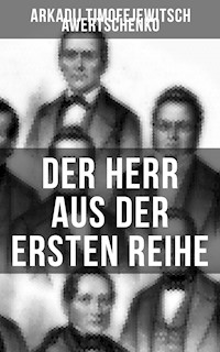 Der Herr aus der ersten Reihe - Arkadij Timofejewitsch Awertschenko - E-Book