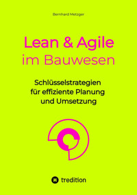 Lean & Agile im Bauwesen - Bernhard Metzger - E-Book