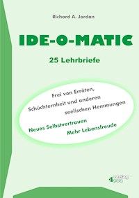 IDE-O-MATIC - Frei von Erröten, Schüchternheit und anderen seelischen Hemmungen - Richard A. Jordan - E-Book