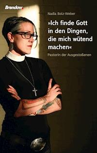 Ich finde Gott in den Dingen, die mich wütend machen - Nadia Bolz-Weber - E-Book