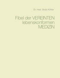 Fibel der Vereinten lebenskonformen Medizin - Bodo Köhler - E-Book