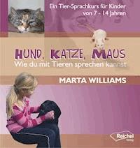Hund, Katze, Maus - Wie du mit Tieren sprechen kannst - Marta Williams - E-Book