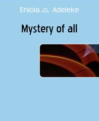 Mystery of all - Eniola .o. Adeleke - E-Book