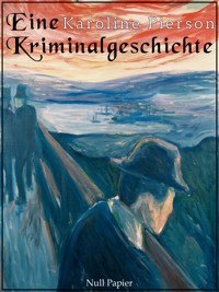 Eine Kriminalgeschichte - Karoline Pierson - E-Book