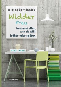 Die stürmische Widder Frau bekommt alles, was sie will: früher oder später - Silvia Kaufer - E-Book