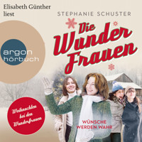 Wünsche werden wahr - Wunderfrauen-Trilogie, Band 4 (Ungekürzte Lesung) - Stephanie Schuster - Hörbuch