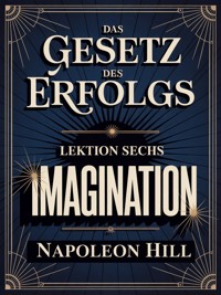 Das gesetz des erfolgs -  Lektion Sechs IMAGINATION (übersetzt) - Napoleon Hill - E-Book
