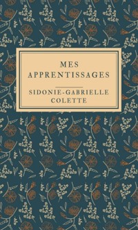 Mes apprentissages - Illustrée - Sidonie-Gabrielle Colette - E-Book