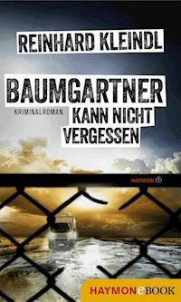 Baumgartner kann nicht vergessen - Reinhard Kleindl - E-Book