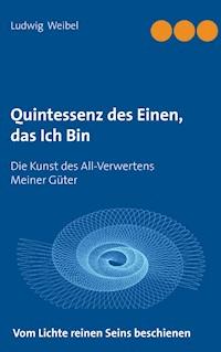 Quintessenz des Einen, das Ich Bin - Ludwig Weibel - E-Book