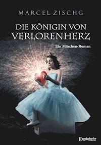 Die Königin von Verlorenherz - Marcel Zischg - E-Book