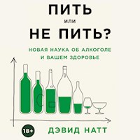Пить или не пить? Новая наука об алкоголе и вашем здоровье - Дэвид Натт - Hörbuch