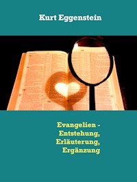 Evangelien - Entstehung, Erläuterung, Ergänzung - Kurt Eggenstein - E-Book