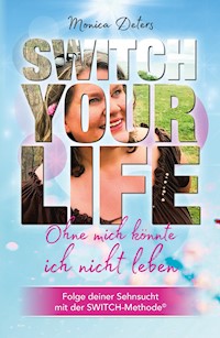 SWITCH YOUR LIFE - Monica Deters - E-Book