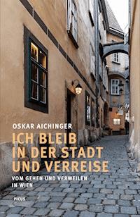 Ich bleib in der Stadt und verreise - Oskar Aichinger - E-Book