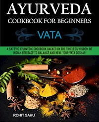 Ayurveda Cookbook For Beginners: Vata - Rohit Sahu - E-Book