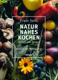 Naturnahes Kochen – einfach, gut, gesund - Erwin Seitz - E-Book