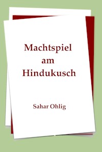 Machtspiel am Hindukusch - Sahar Ohlig - E-Book