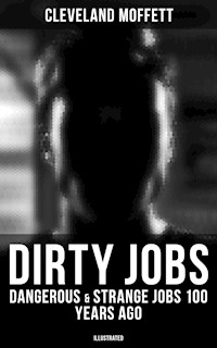 Dirty Jobs: Dangerous & Strange Jobs 100 Years Ago (Illustrated) - Cleveland Moffett - E-Book