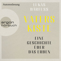 Vaters Kiste - Eine Geschichte über das Erben (Ungekürzte Autorenlesung) - Lukas Bärfuss - Hörbuch