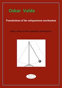 Foundations of the subquantum mechanism - Oskar Valda - E-Book