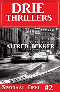 Drie Thrillers Speciaal Deel 2 - Alfred Bekker - E-Book