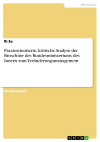 Praxisorientierte, kritische Analyse der Broschüre des Bundesministeriums des Innern zum Veränderungsmanagement - Ri Sa - E-Book