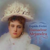 Llamadme Alejandra - Espido Freire - Hörbuch