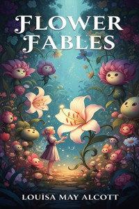 Flower Fables - Louisa May Alcott - E-Book