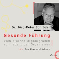 Gesunde Führung - Vom starren Organigramm zum lebendigen Organismus - Dr. Jörg-Peter Schröder - Hörbuch