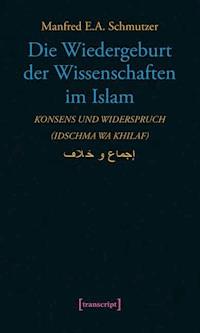 Die Wiedergeburt der Wissenschaften im Islam - Manfred E.A. Schmutzer - E-Book