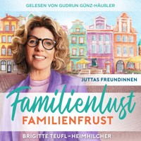 Familienlust, Familienfrust: Unterhaltungsroman für Frauen (Juttas Freundinnen 2) - Brigitte Teufl-Heimhilcher - Hörbuch