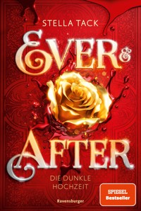 Ever & After, Band 2: Die dunkle Hochzeit (Knisternde Märchen-Fantasy der SPIEGEL-Bestsellerautorin Stella Tack) - Stella Tack - E-Book