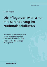 Die Pflege von Menschen mit Behinderung im Nationalsozialismus - Karen Briesen - E-Book