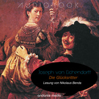 Die Glücksritter - Joseph von Eichendorff - Hörbuch