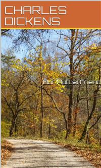 Our Mutual Friend - Charles Dickens. - E-Book