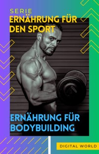 Ernährung für Bodybuilding -  - E-Book