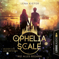 Wie alles begann - Ophelia Scale, Teil (Ungekürzt) - Lena Kiefer - Hörbuch