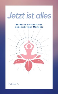 Jetzt ist alles - Fabian Pscherer - E-Book