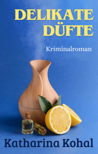 Delikate Düfte - Katharina Kohal - E-Book