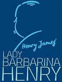 Lady Barbarina Henry - Henry James - E-Book