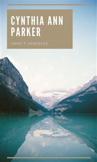 Cynthia Ann Parker - JAMES T. DeSHIELDS - E-Book